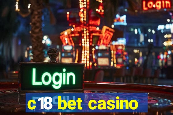 c18 bet casino